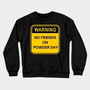 no friends on powder day Crewneck Sweatshirt